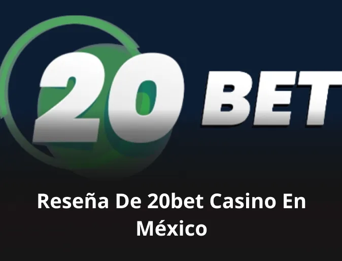 Reseña de 20bet casino en México