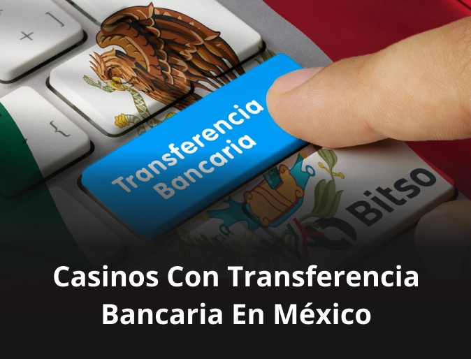 Casinos con transferencia bancaria en México