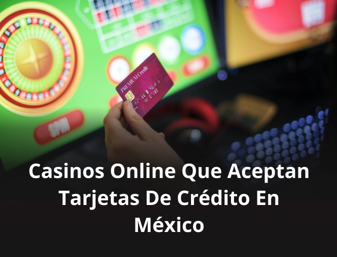 Casinos online que aceptan tarjetas de crédito en México