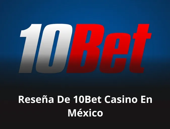 Reseña de 10Bet casino en México